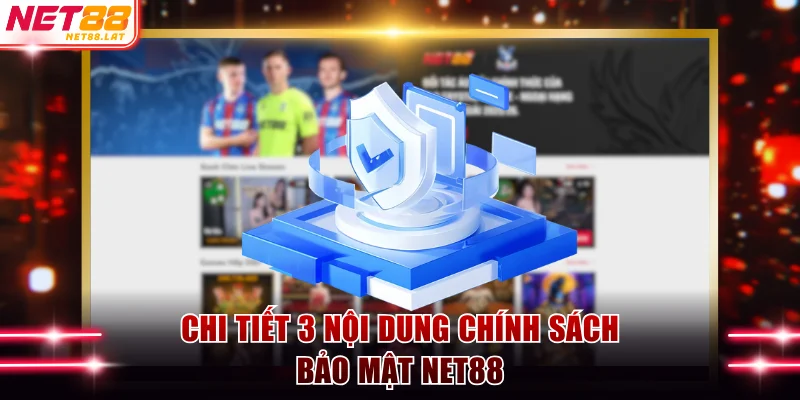 Chính Sách Bảo Mật NET88 Không Lo Sợ Hacker Xâm Nhập 2 Chi tiết 3 nội dung chính sách bảo mật NET88